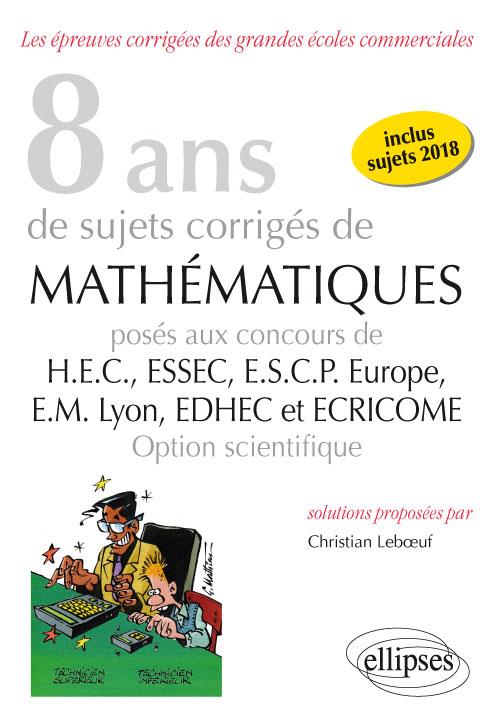- 6 ANS DE SUJETS CORRIGES DE MATHEMATIQUES POSES AUX CONCOURS DE H.E.C., ESSEC, E.S.C.P. EUROPE, E.M. - 6 ANS DE SUJETS CORRIGES DE MATHEMATIQUES POSES AUX CONCOURS DE H.E.C., ESSEC, E.S.C.P. EUROPE, E.M.